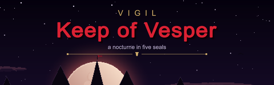 VIGIL: Keep of Vesper. A nocturne in five seals.